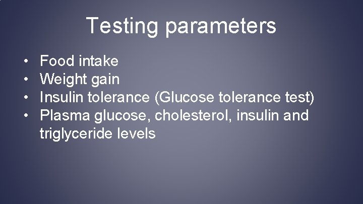 Testing parameters • • Food intake Weight gain Insulin tolerance (Glucose tolerance test) Plasma