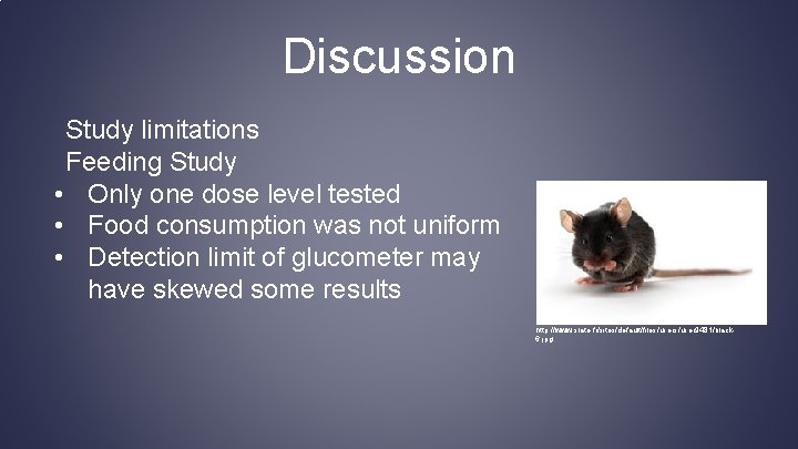 Discussion Study limitations Feeding Study • Only one dose level tested • Food consumption