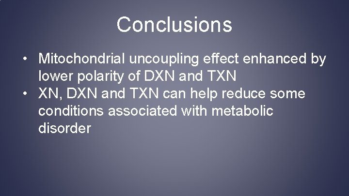 Conclusions • Mitochondrial uncoupling effect enhanced by lower polarity of DXN and TXN •