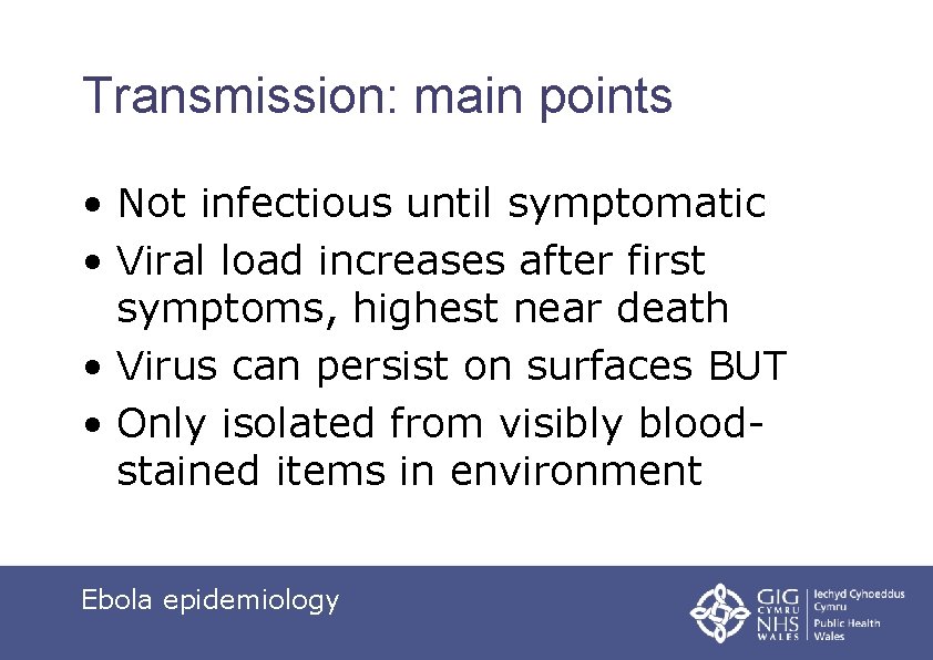 Transmission: main points • Not infectious until symptomatic • Viral load increases after first