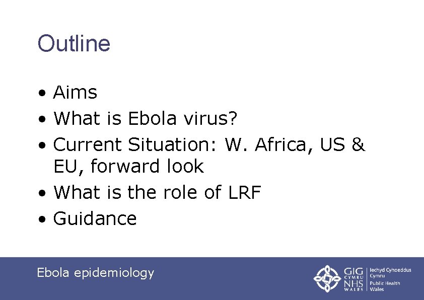 Outline • Aims • What is Ebola virus? • Current Situation: W. Africa, US