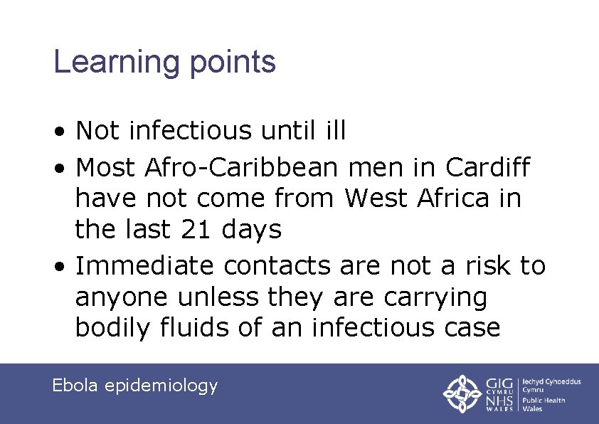 Learning points • Not infectious until ill • Most Afro-Caribbean men in Cardiff have