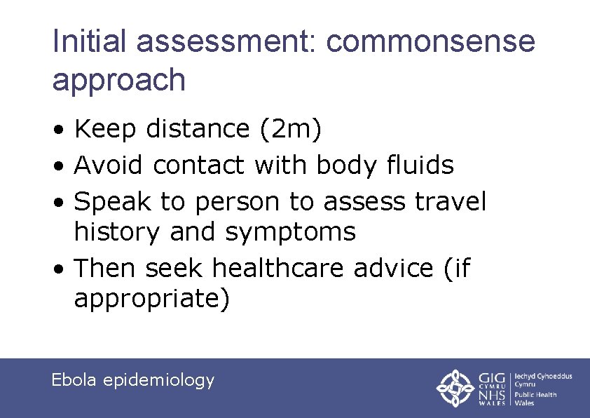 Initial assessment: commonsense approach • Keep distance (2 m) • Avoid contact with body