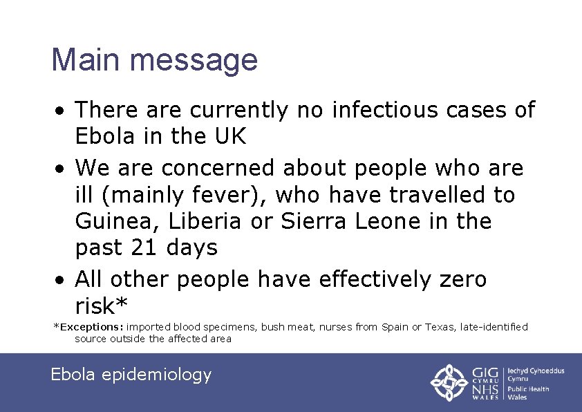 Main message • There are currently no infectious cases of Ebola in the UK