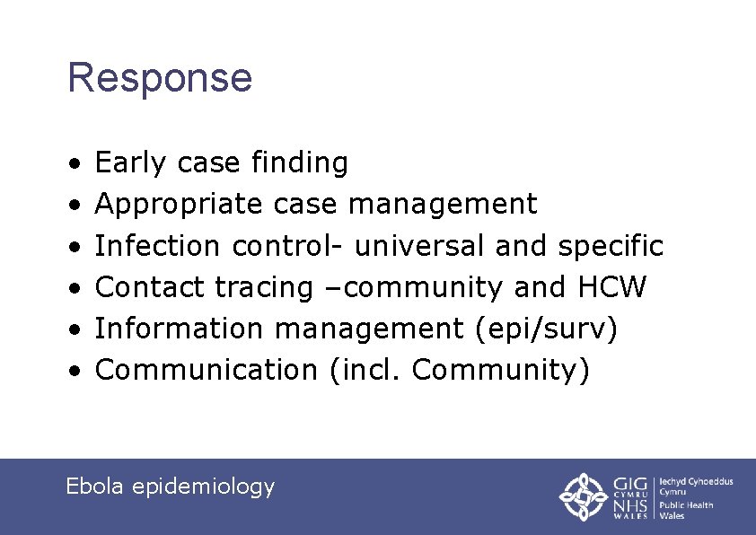 Response • • • Early case finding Appropriate case management Infection control- universal and