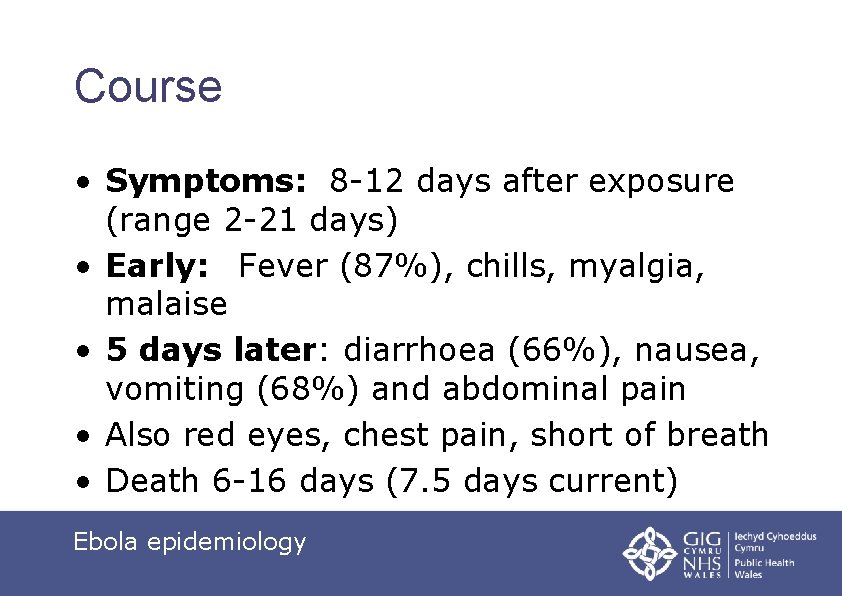 Course • Symptoms: 8 -12 days after exposure (range 2 -21 days) • Early: