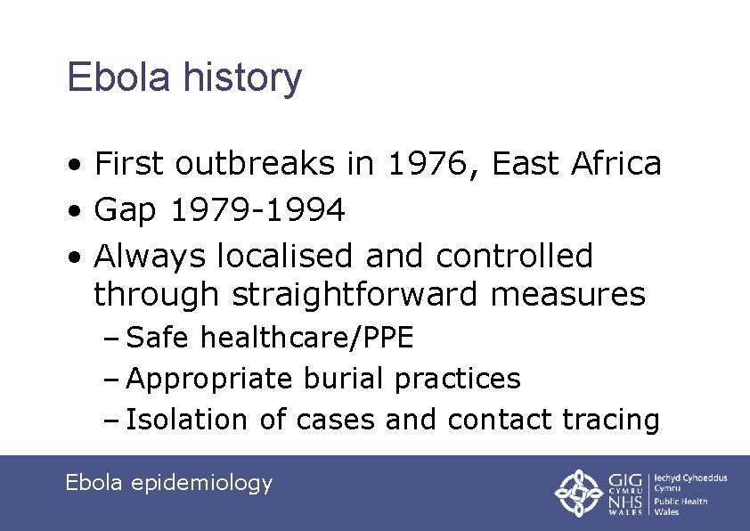 Ebola history • First outbreaks in 1976, East Africa • Gap 1979 -1994 •