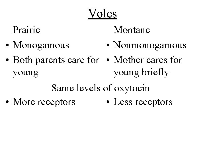 Voles Prairie Montane • Monogamous • Nonmonogamous • Both parents care for • Mother