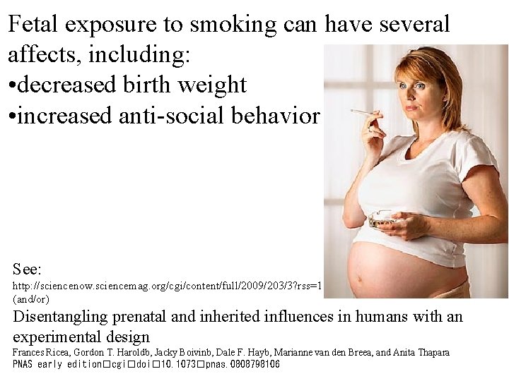 Fetal exposure to smoking can have several affects, including: • decreased birth weight •