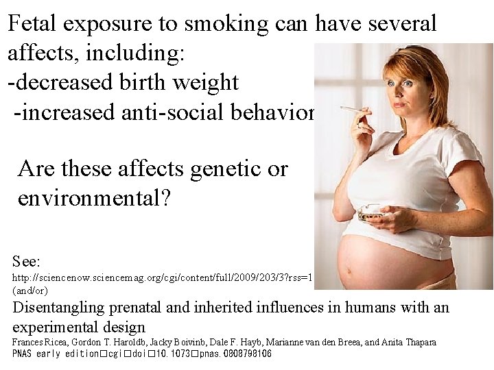 Fetal exposure to smoking can have several affects, including: -decreased birth weight -increased anti-social