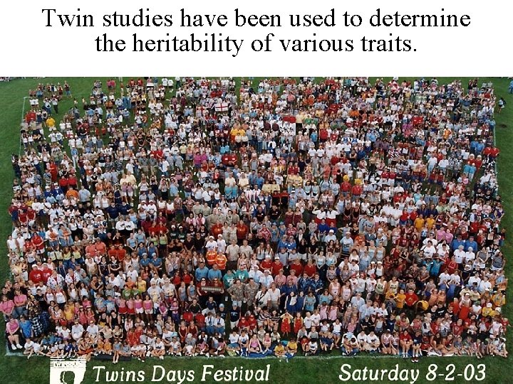 Twin studies have been used to determine the heritability of various traits. 