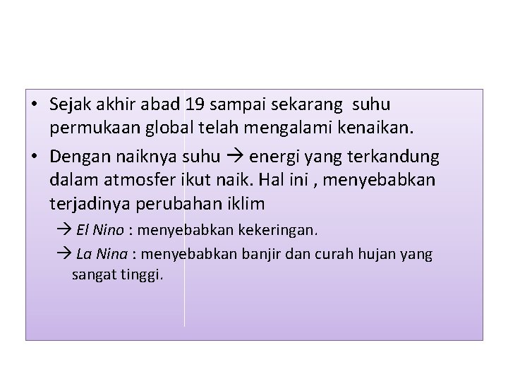  • Sejak akhir abad 19 sampai sekarang suhu permukaan global telah mengalami kenaikan.