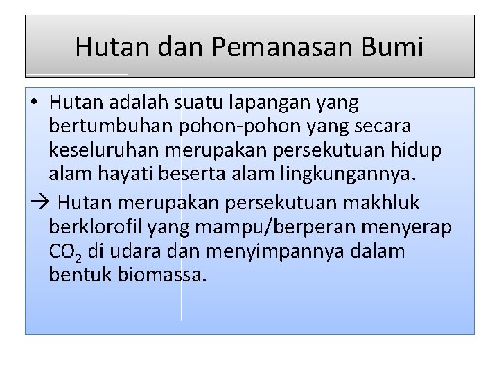 Hutan dan Pemanasan Bumi • Hutan adalah suatu lapangan yang bertumbuhan pohon-pohon yang secara