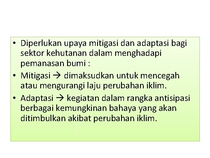  • Diperlukan upaya mitigasi dan adaptasi bagi sektor kehutanan dalam menghadapi pemanasan bumi