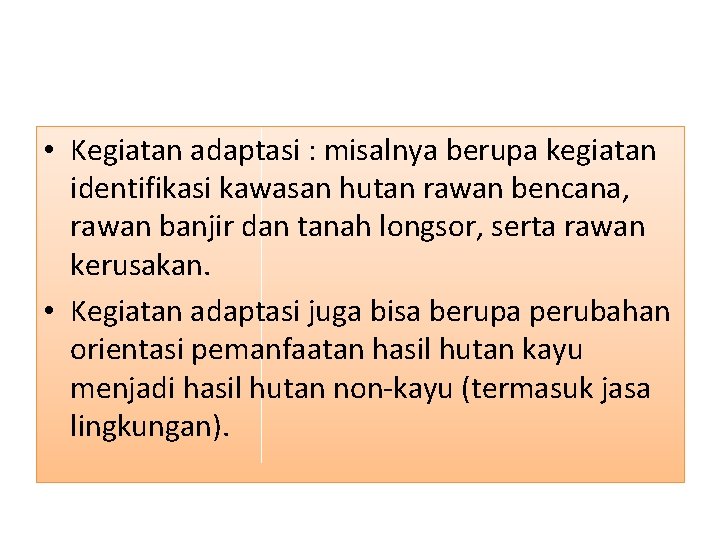  • Kegiatan adaptasi : misalnya berupa kegiatan identifikasi kawasan hutan rawan bencana, rawan