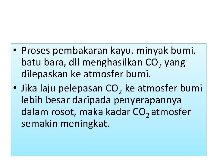  • Proses pembakaran kayu, minyak bumi, batu bara, dll menghasilkan CO 2 yang