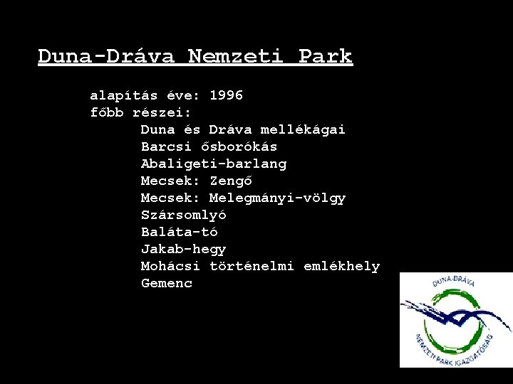 Duna-Dráva Nemzeti Park alapítás éve: 1996 főbb részei: Duna és Dráva mellékágai Barcsi ősborókás