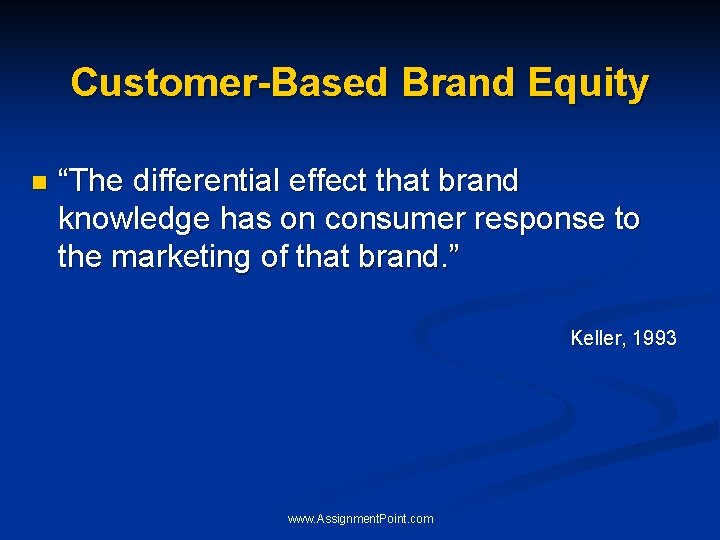 Customer-Based Brand Equity n “The differential effect that brand knowledge has on consumer response