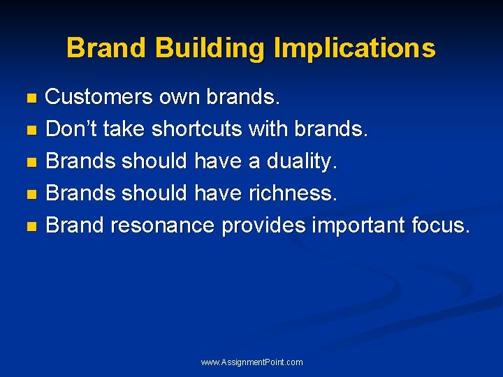 Brand Building Implications Customers own brands. n Don’t take shortcuts with brands. n Brands