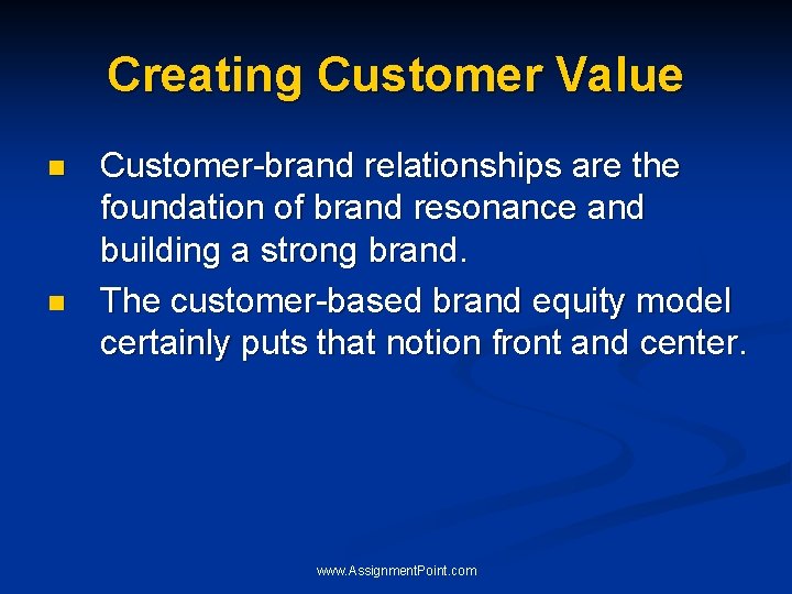 Creating Customer Value n n Customer-brand relationships are the foundation of brand resonance and