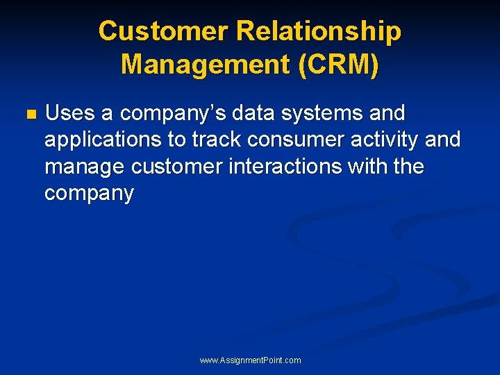 Customer Relationship Management (CRM) n Uses a company’s data systems and applications to track