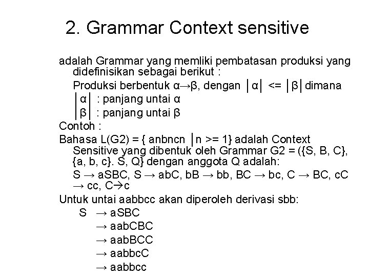 2. Grammar Context sensitive adalah Grammar yang memliki pembatasan produksi yang didefinisikan sebagai berikut