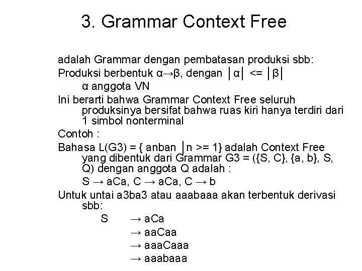 3. Grammar Context Free adalah Grammar dengan pembatasan produksi sbb: Produksi berbentuk α→β, dengan