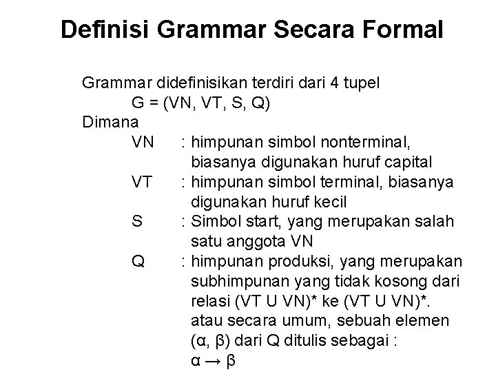 Definisi Grammar Secara Formal Grammar didefinisikan terdiri dari 4 tupel G = (VN, VT,