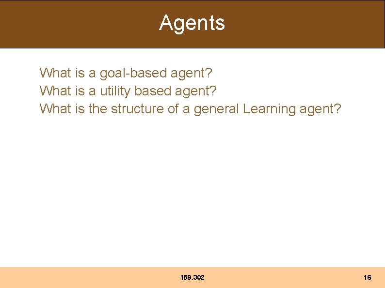 Agents What is a goal-based agent? What is a utility based agent? What is