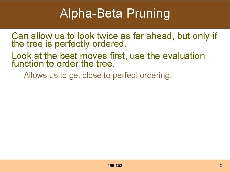 Alpha-Beta Pruning Can allow us to look twice as far ahead, but only if