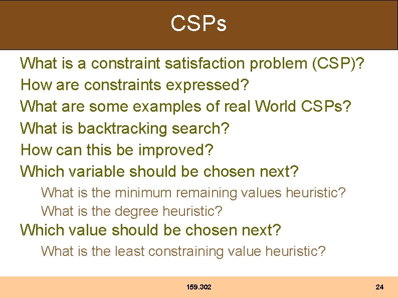 CSPs What is a constraint satisfaction problem (CSP)? How are constraints expressed? What are
