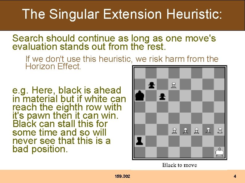The Singular Extension Heuristic: Search should continue as long as one move's evaluation stands