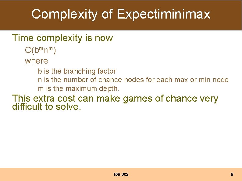 Complexity of Expectiminimax Time complexity is now O(bmnm) where b is the branching factor