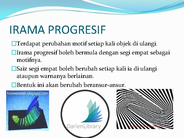 IRAMA PROGRESIF �Terdapat perubahan motif setiap kali objek di ulangi. �Irama progresif boleh bermula