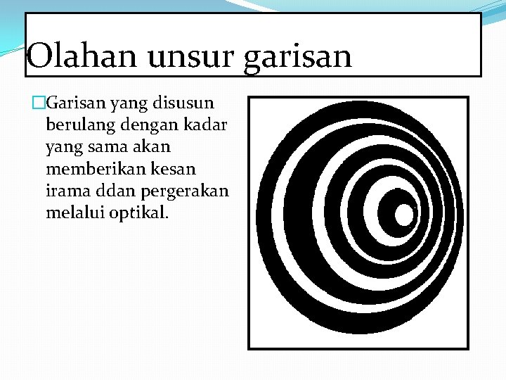Olahan unsur garisan �Garisan yang disusun berulang dengan kadar yang sama akan memberikan kesan Olahan unsur garisan �Garisan yang disusun berulang dengan kadar yang sama akan memberikan kesan