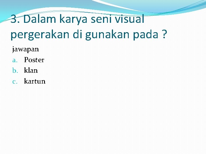 3. Dalam karya seni visual pergerakan di gunakan pada ? jawapan a. Poster b.