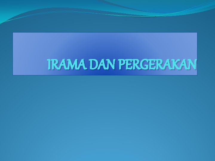 IRAMA DAN PERGERAKAN 