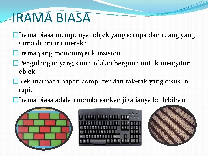 IRAMA BIASA �Irama biasa mempunyai objek yang serupa dan ruang yang sama di antara