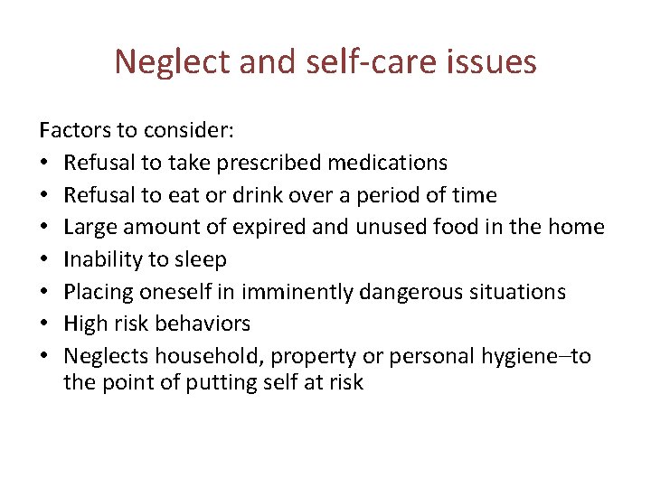 Neglect and self‐care issues Factors to consider: • Refusal to take prescribed medications •