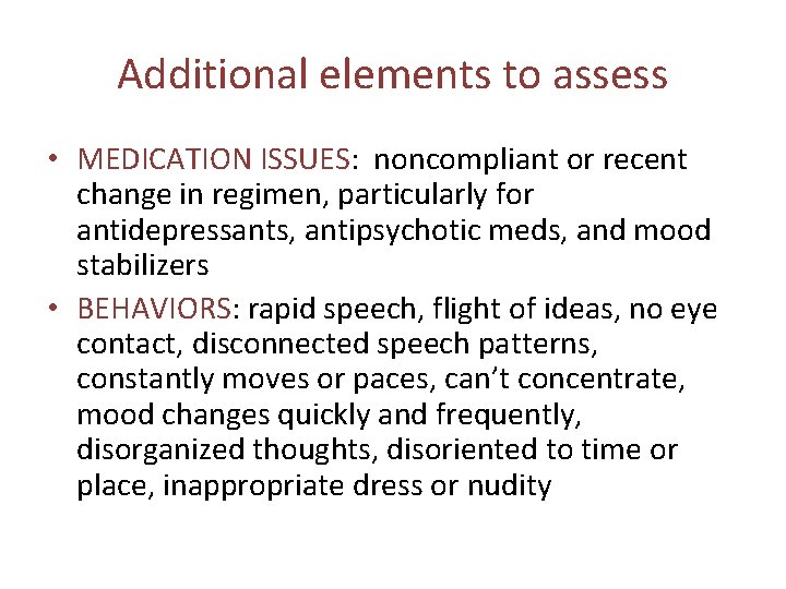 Additional elements to assess • MEDICATION ISSUES: noncompliant or recent change in regimen, particularly