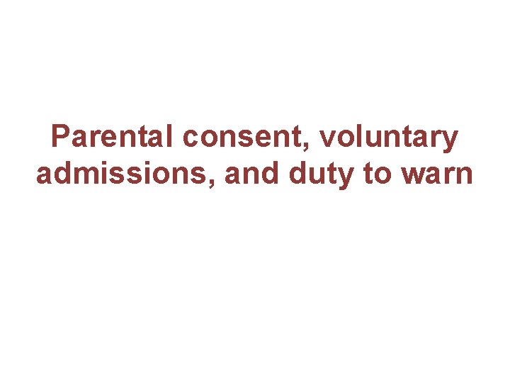 Parental consent, voluntary admissions, and duty to warn 