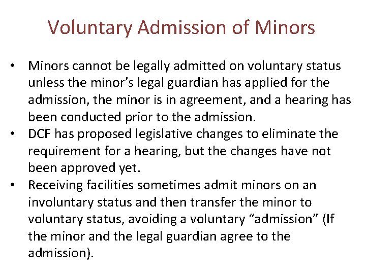 Voluntary Admission of Minors • Minors cannot be legally admitted on voluntary status unless