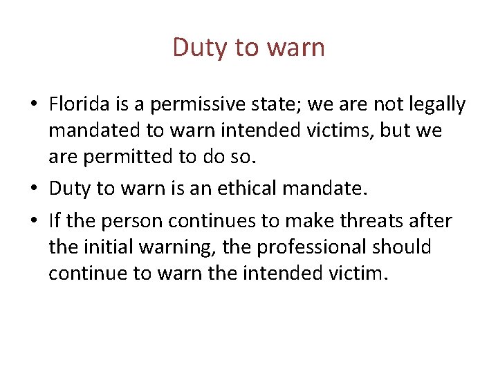 Duty to warn • Florida is a permissive state; we are not legally mandated