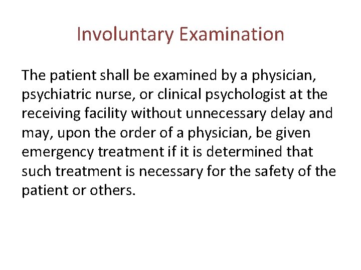 Involuntary Examination The patient shall be examined by a physician, psychiatric nurse, or clinical