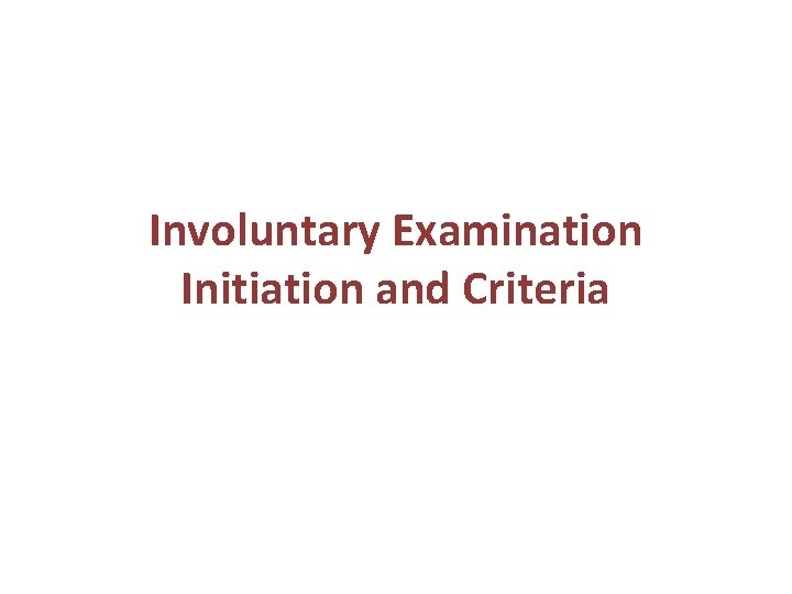 Involuntary Examination Initiation and Criteria 