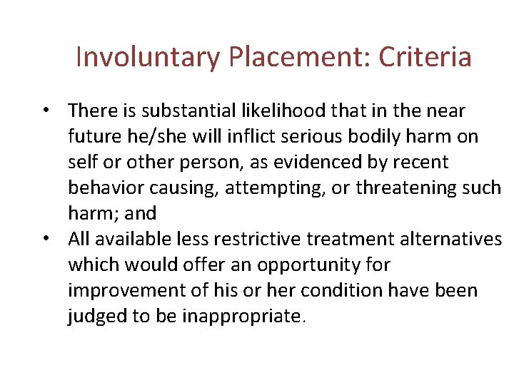 Involuntary Placement: Criteria • There is substantial likelihood that in the near future he/she