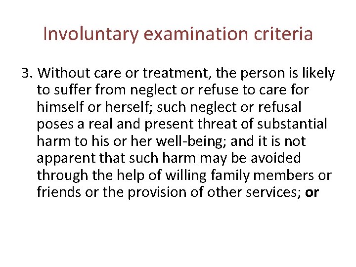 Involuntary examination criteria 3. Without care or treatment, the person is likely to suffer