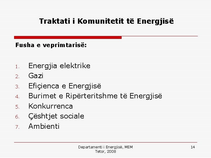 Traktati i Komunitetit të Energjisë Fusha e veprimtarisë: 1. 2. 3. 4. 5. 6.