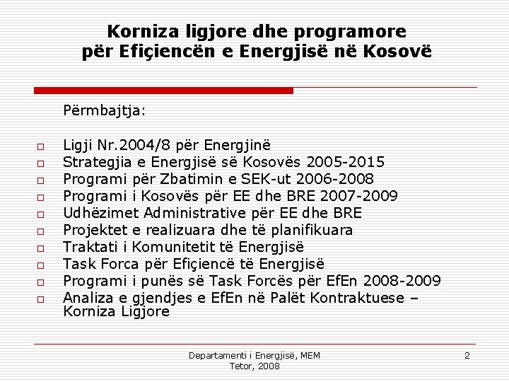 Korniza ligjore dhe programore për Efiçiencën e Energjisë në Kosovë Përmbajtja: o o o