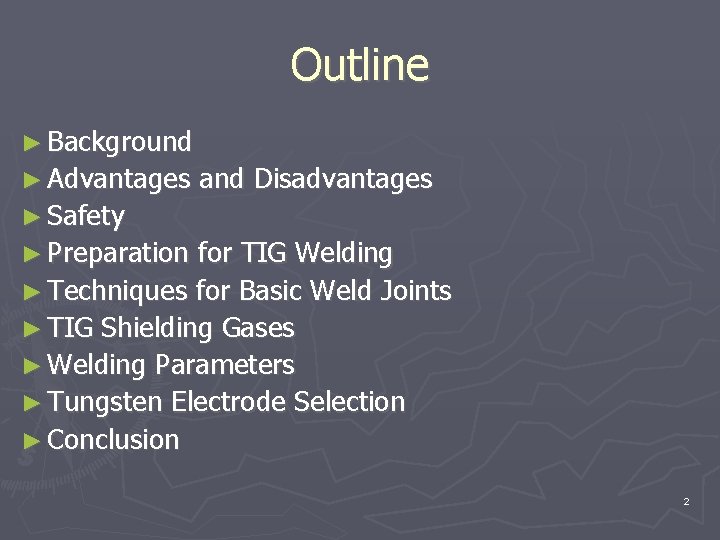 TIG Welding Introduction Outline Background Advantages and Disadvantages
